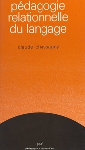 Claude Chassagny et M.-A. Bloch - Pédagogie relationnelle du langage.