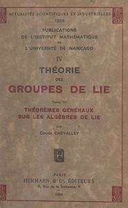 Claude Chevalley et  Institut de mathématique de l' - Théorie des groupes de Lie (3). Théorèmes généraux sur les algèbres de Lie.