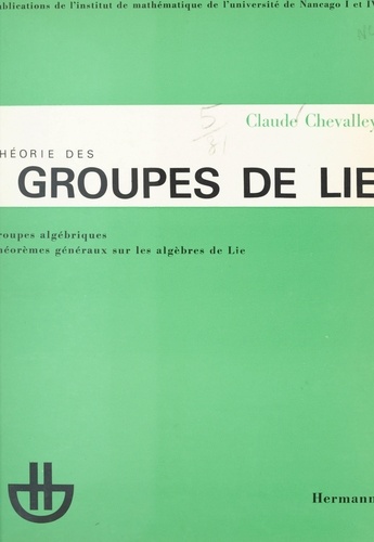 Théorie des groupes de Lie. Groupes algébriques, théorèmes généraux sur les algèbres de Lie