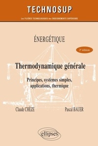 Claude Chèze et Pascal Bauer - Thermodynamique générale Niveau B - Principes, systèmes simples, utilisation, thermique.