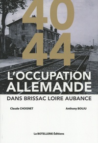 Claude Choisnet et Anthony Bouju - L'occupation allemande dans Brissac Loire Aubance 1940-1944.