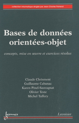 Claude Chrisment et Guillaume Cabanac - Bases de données orientées-objet - Concepts, mise en oeuvre et exercices résolus.