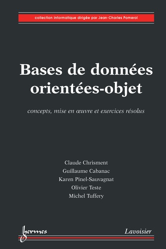 Claude Chrisment et Guillaume Cabanac - Bases de données orientées-objet - Concepts, mise en oeuvre et exercices résolus.