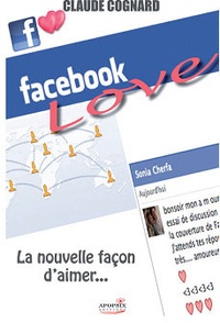 Claude Cognard - Facebook love - La nouvelle façon d'aimer....