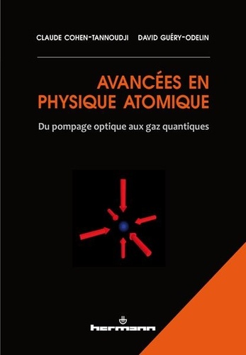 Claude Cohen-Tannoudji et David Guéry-Odelin - Avancées en physique atomique - Du pompage optique aux gaz quantiques.