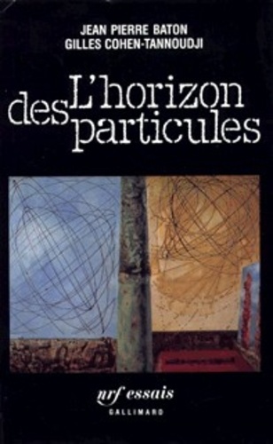 Claude Cohen-Tannoudji et  Bâton - L'Horizon des particules - Complexité et élémentarité dans l'univers quantique.
