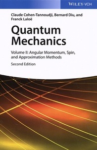 Claude Cohen-Tannoudji et Bernard Diu - Quantum Mechanics - Volume 2, Angular Momentum, Spin, and Approximation Methods.