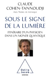 Claude Cohen-Tannoudji - Sous le signe de la lumière - Itinéraire d'un physicien dans un monde quantique.