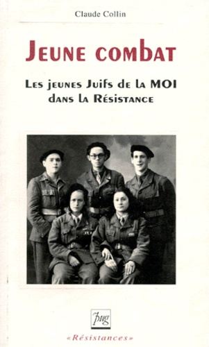 Claude Collin - Jeune Combat. Les Jeunes Juifs De La Moi Dans La Resistance.