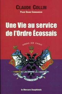 Claude Collin - Une Vie au service de l'Ordre Ecossais.