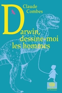 Claude Combes - Darwin, dessine-moi les hommes.