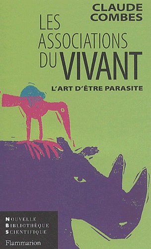 Claude Combes - Les Associations Du Vivant. L'Art D'Etre Parasite.