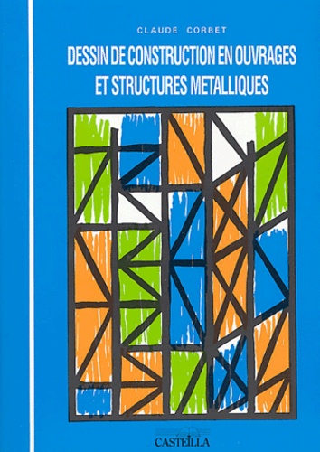 Claude Corbet - Dessin de construction en ouvrages et structures métalliques.