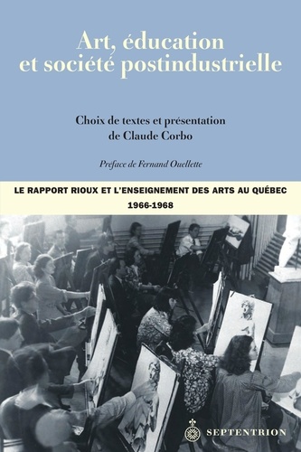 Claude Corbo - Art, éducation et société postindustrielle - Le rapport Rioux et l'enseignement des arts au Québec (1966-1968).