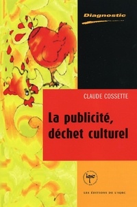 Claude Cossette - La publicité, déchet culturel.