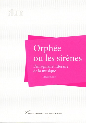 Claude Coste - Orphée ou les sirènes - L'imaginaire littéraire de la musique.