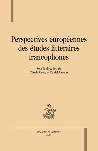 Claude Coste et Daniel Lançon - Perspectives européennes des études littéraires francophones.