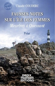 Claude Couderc - Fausses notes sur l'île aux femmes - Meurtres à Ouessant.