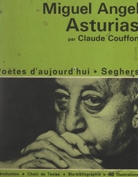 Claude Couffon et Roger Melis - Miguel Angel Asturias - Avec un choix de poèmes, et une chronologie biographique : Miguel Angel Asturias et son temps.