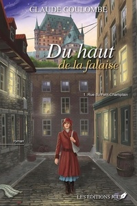 Claude Coulombe - Du haut de la falaise Tome 1 : Rue du Petit-Champlain.