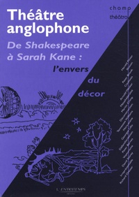 Claude Coulon et Florence March - Théâtre anglophone - De Shakespeare à Sarah Kane : l'envers du décor.