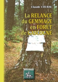 Claude Courau - La relance du gemmage en forêt de Gascogne.