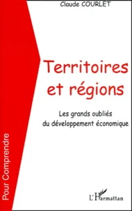 Territoires Et Regions. Les Grands Oublies Du Developpement Economique