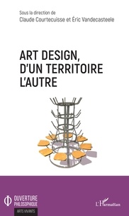 Claude Courtecuisse et Eric Vandecasteele - Art design, d'un territoire à l'autre.