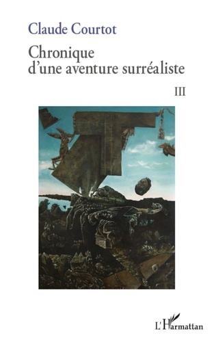 Claude Courtot - Chronique d'une aventure surréaliste - Tome 3.