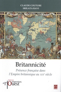 Claude Couture et Srilata Ravi - Britannicité - Présence française dans l'Empire britannique au XIXe siècle.
