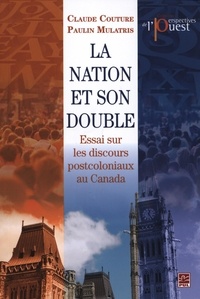 Claude Couture - La nation et son double. essai sur les discours postcoloniaux.