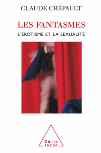 Claude Cr?pault - Fantasmes, l'?rotisme et la sexualit? (Les).