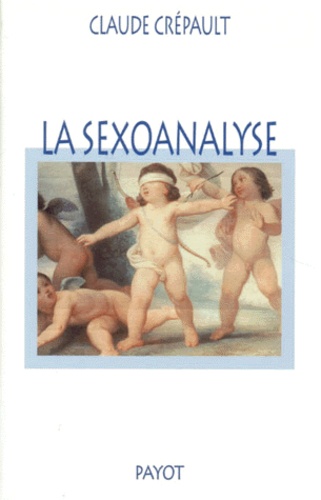 Claude Crépault - La Sexoanalyse. A La Recherche De L'Inconscient Sexuel.