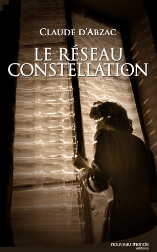Claude d' Abzac - Le réseau constellation - Une enquête du colonel Lanvaux.