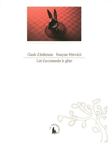 Claude d' Anthenaise et Françoise Pétrovitch - L'art d'accomoder le gibier.