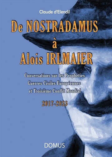 Claude d' Elendil - De Nostradamus à Alois Irlmaier.