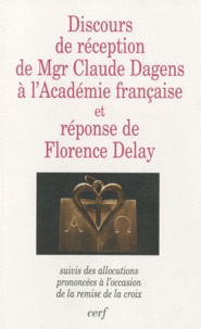 Claude Dagens et Florence Delay - Discours de réception de Mgr Claude Dagens à l'académie française et réponse de Florence Delay.