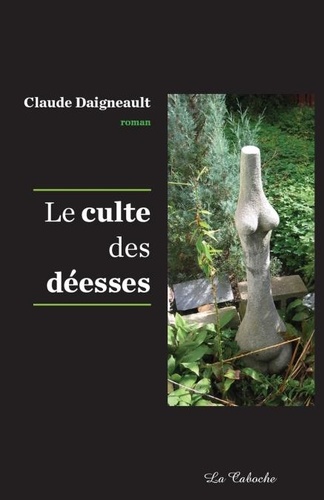 Claude Daigneault - Le culte des déesses.
