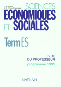 Claude-Danièle Echaudemaison et  Collectif - Sciences Economiques Et Sociales Terminale Es. Livre Du Professeur, Programme 1995.