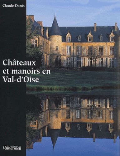 Claude Danis - Châteaux et manoirs en Val-d'Oise.