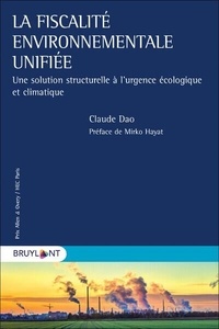 Claude Dao - La fiscalité environnementale unifiée - Une solution structurelle à l'urgence écologique et climatique.