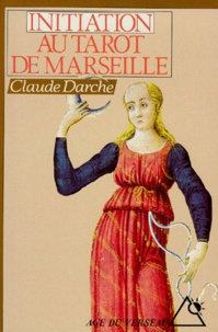Claude Darche - Initiation au tarot de Marseille.