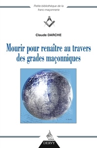 Claude Darche - Mourir pour renaître au travers des grades maçonniques.
