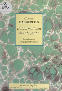 Claude Daubercies et Michel Marcq - L'informaticien dans le jardin - Petit almanach liturgique et bucolique.