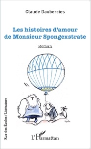 Claude Daubercies - Les histoires d'amour de Monsieur Spongexstrate.