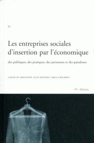 Les entreprises sociales d'insertion par l'économique. Des politiques, des pratiques, des personnes et des paradoxes