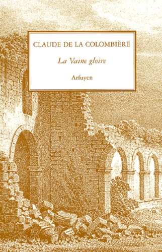 Claude de La Colombière - La Vaine Gloire Suivi De La Retraite De Londres.