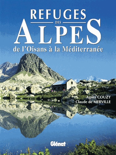 Claude de Merville et Agnès Couzy - Refuges des Alpes - De l'Oisans à la Méditerranée.