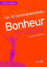 Claude de Milleville - Les 10 commandements du Bonheur - Comment transformer une journée ordinaire en une journée extraordinaire.