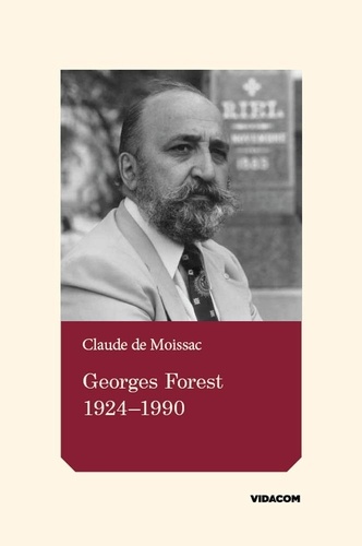 Claude de Moissac - Georges Forest 1924-1990 - Essai historique.